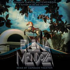 The Apocalypse of Elena Mendoza Audiobook, by Shaun David Hutchinson