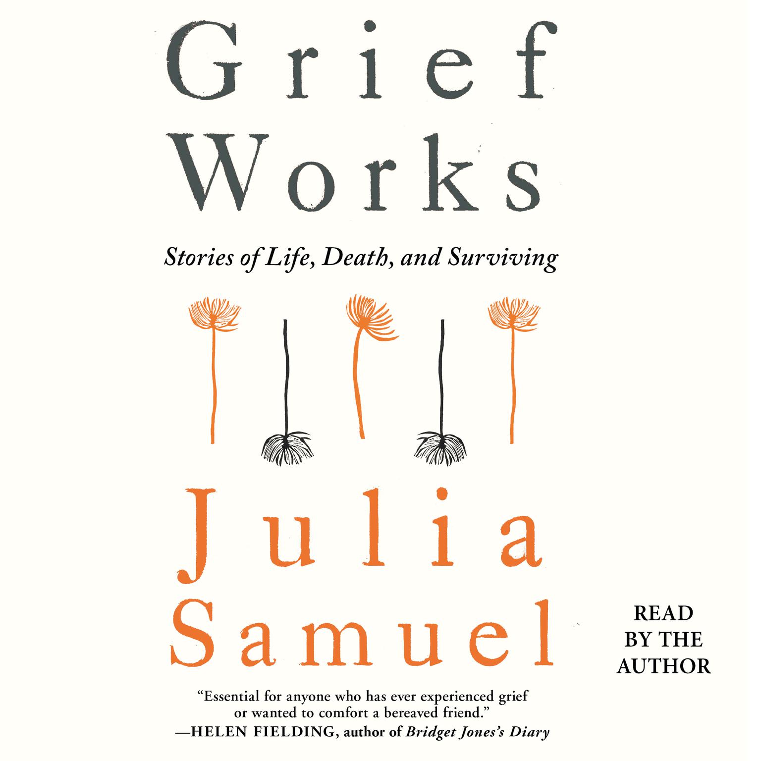Grief Works: Stories of Life, Death, and Surviving Audiobook, by Julia Samuel