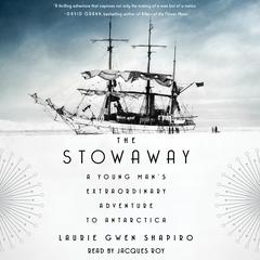 The Stowaway: A Young Mans Extraordinary Adventure to Antarctica Audiobook, by Laurie Gwen Shapiro