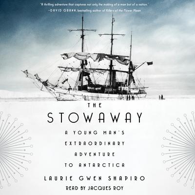 The Stowaway: A Young Man's Extraordinary Adventure to Antarctica Audiobook, by Laurie Gwen Shapiro