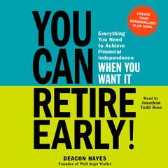 You Can Retire Early!: Everything You Need to Achieve Financial Independence When You Want It Audiobook, by Deacon Hayes