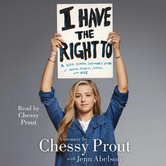 I Have the Right To: A High School Survivors Story of Sexual Assault, Justice, and Hope Audiobook, by Chessy Prout