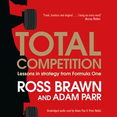 Total Competition: Lessons in Strategy from Formula One Audiobook, by Ross Brawn