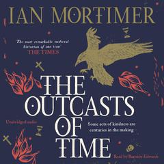 The Outcasts of Time: A beautifully written trip through time Audiobook, by Ian Mortimer