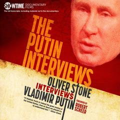 The Putin Interviews: Oliver Stone Interviews Vladimir Putin Audiobook, by Oliver Stone