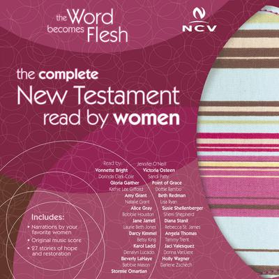 The Word Becomes Flesh Audio Bible - New Century Version, NCV: New Testament: The Complete New Testament Read by Women Audiobook, by Rebecca St. James
