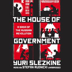 The House of Government: A Saga of the Russian Revolution Audiobook, by 