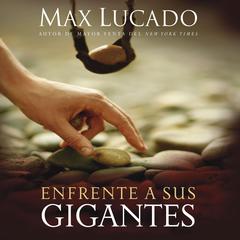 Enfrente a sus gigantes: The God Who Made a Miracle Out of David Stands Ready to Make One Out of You Audiobook, by Max Lucado