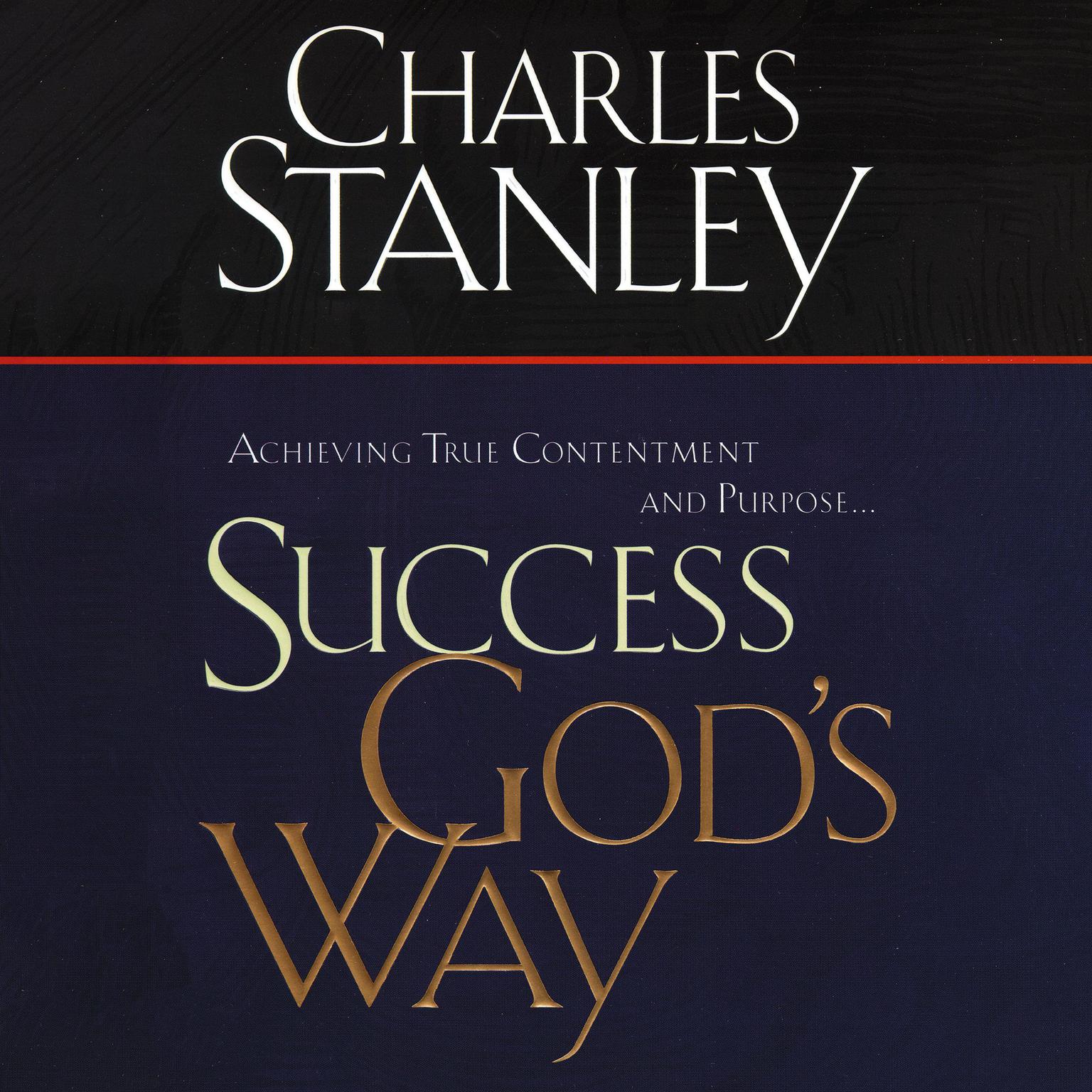 Success Gods Way (Abridged): Achieving True Contentment and Purpose Audiobook, by Charles F. Stanley
