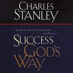 Success God's Way: Achieving True Contentment and Purpose Audiobook, by Charles F. Stanley