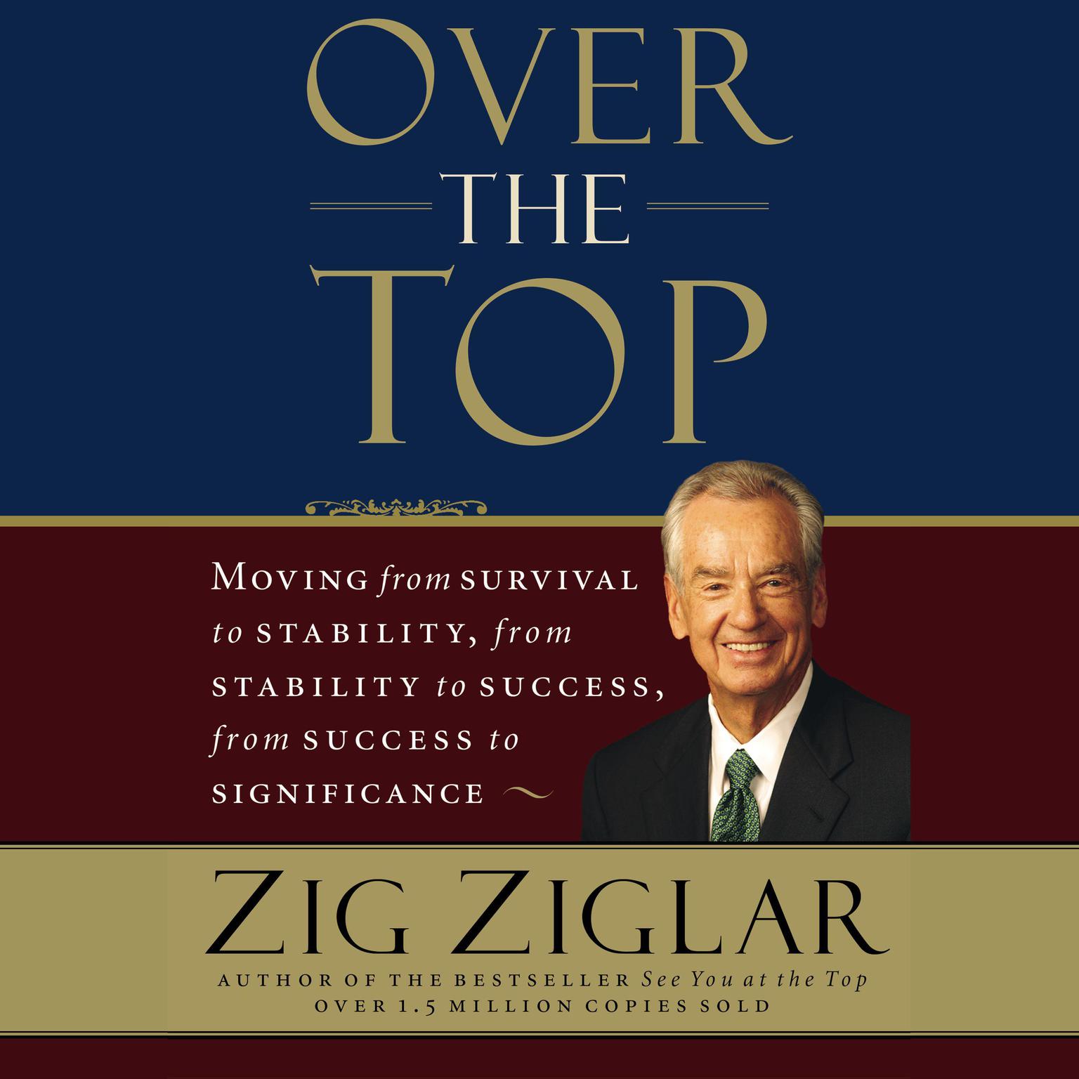 Over the Top (Abridged): Moving from survival to stability, from stability to success, from success to significance Audiobook, by Zig Ziglar