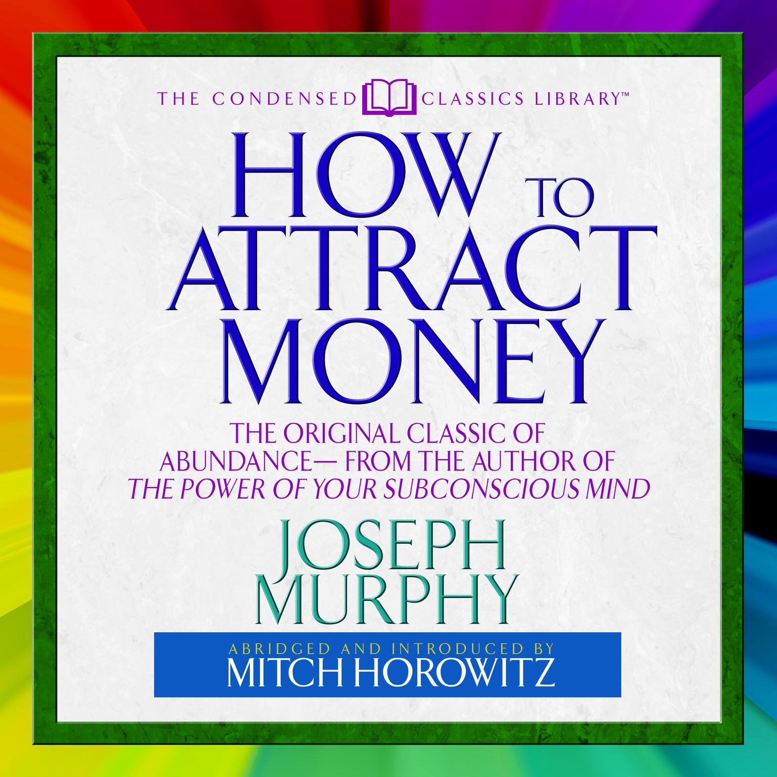 How to Attract Money (Abridged): The Original Classic of Abundance From the Author of The Power of Your Subconscious Mind Audiobook, by Joseph Murphy