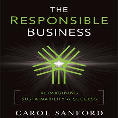 The Responsible Business: Reimagining Sustainability and Success Audiobook, by Carol Sanford