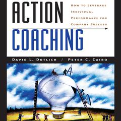 Action Coaching: How to Leverage Individual Performance for Company Success Audiobook, by David L. Dotlich