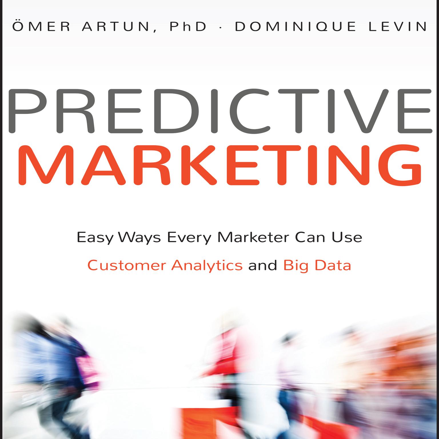 Predictive Marketing: Easy Ways Every Marketer Can Use Customer Analytics and Big Data Audiobook, by Ömer Artun