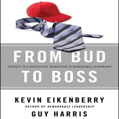 From Bud to Boss: Secrets to a Successful Transition to Remarkable Leadership Audiobook, by 
