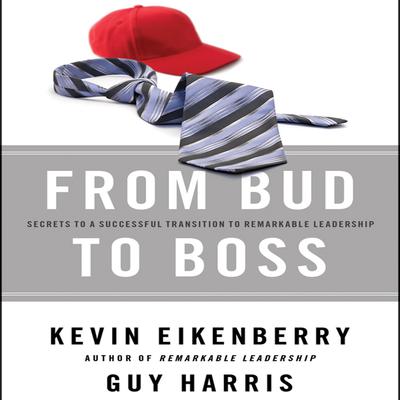 From Bud to Boss: Secrets to a Successful Transition to Remarkable Leadership Audiobook, by Kevin Eikenberry