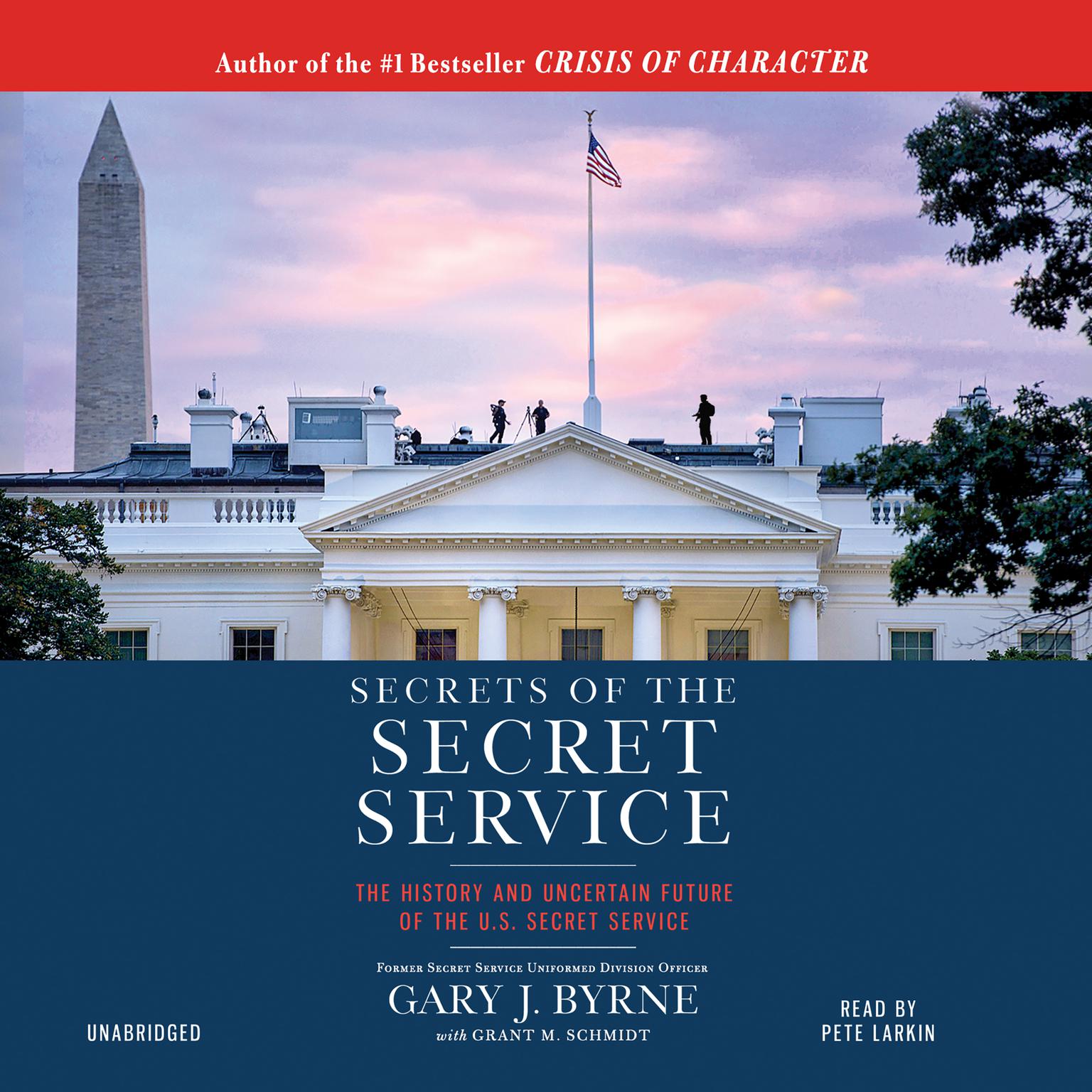 Secrets of the Secret Service: The History and Uncertain Future of the U.S. Secret Service Audiobook, by Gary J. Byrne