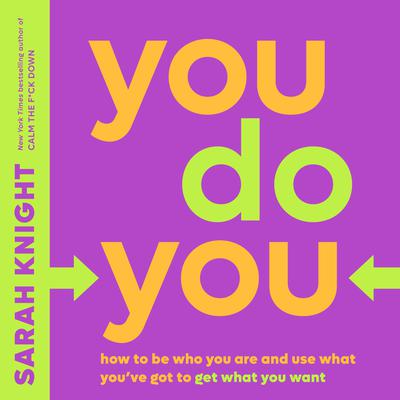 You Do You: How to Be Who You Are and Use What You’ve Got to Get What You Want Audiobook, by Sarah Knight