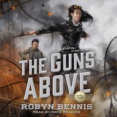 The Guns Above: A Signal Airship Novel Audiobook, by Robyn Bennis
