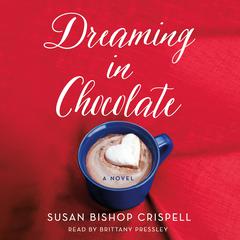 Dreaming in Chocolate: A Novel Audiobook, by Susan Bishop Crispell