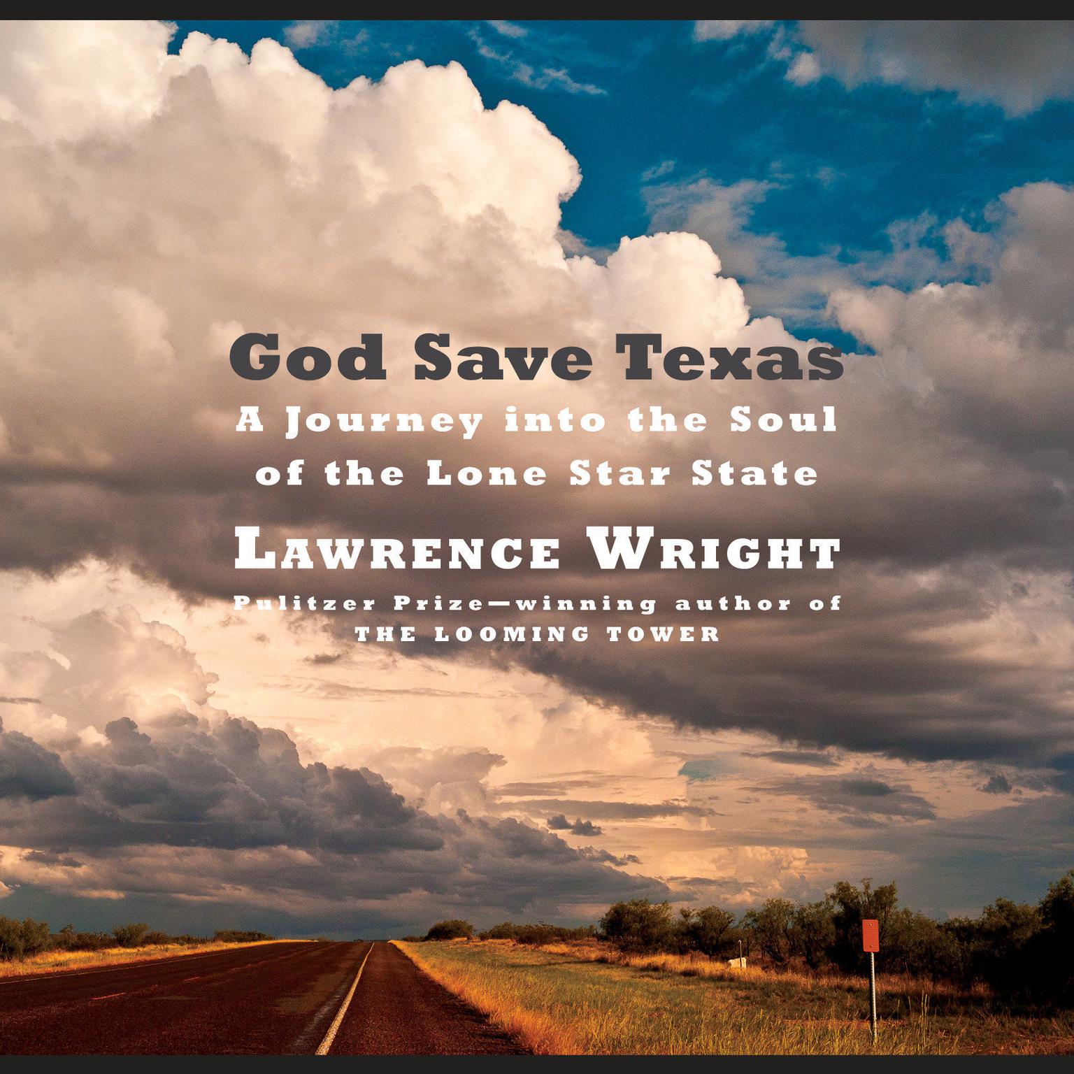 God Save Texas: A Journey into the Soul of the Lone Star State Audiobook, by Lawrence Wright