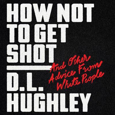 How Not to Get Shot: And Other Advice From White People Audiobook, by 