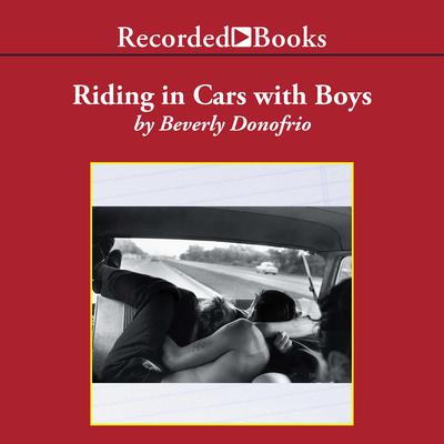 Riding in Cars with Boys: Confessions of a Bad Girl Who Makes Good Audiobook, by Beverly Donofrio