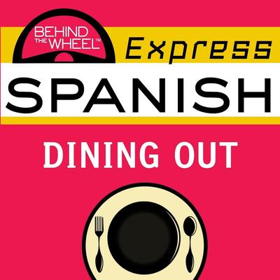 Behind the Wheel Express Spanish: Dining Out Audiobook, by Mark Frobose