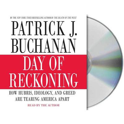 Day of Reckoning (Abridged): How Hubris, Ideology, and Greed Are Tearing America Apart Audiobook, by Patrick J. Buchanan