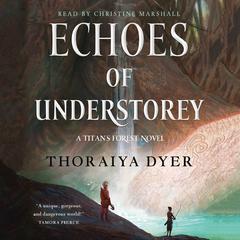 Echoes of Understorey: A Titan's Forest Novel Audiobook, by Thoraiya Dyer