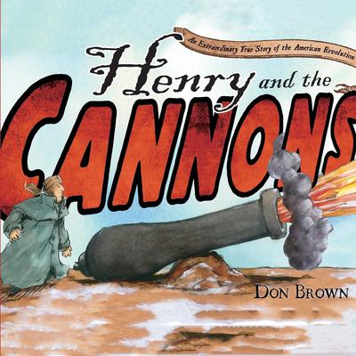Henry and the Cannons: An Extraordinary True Story of the American Revolution Audiobook, by Don Brown