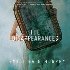 The Disappearances Audiobook, by Emily Bain Murphy