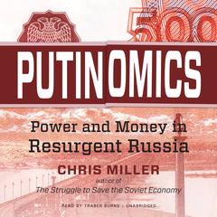 Putinomics: Power and Money in Resurgent Russia Audiobook, by Chris Miller