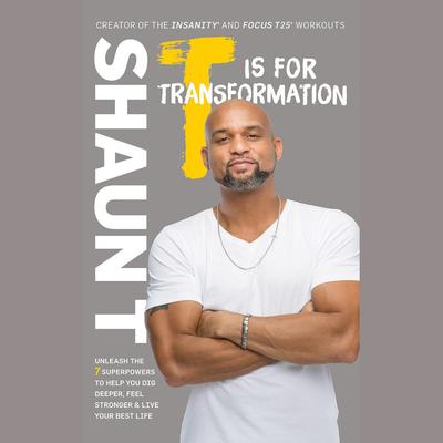 T Is for Transformation: Unleash the 7 Superpowers to Help You Dig Deeper, Feel Stronger & Live Your Best Life Audiobook, by 
