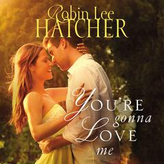 You're Gonna Love Me Audiobook, by Robin Lee Hatcher