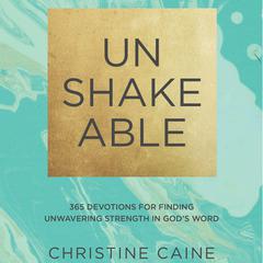 Unshakeable: 365 Devotions for Finding Unwavering Strength in God’s Word Audiobook, by Christine Caine
