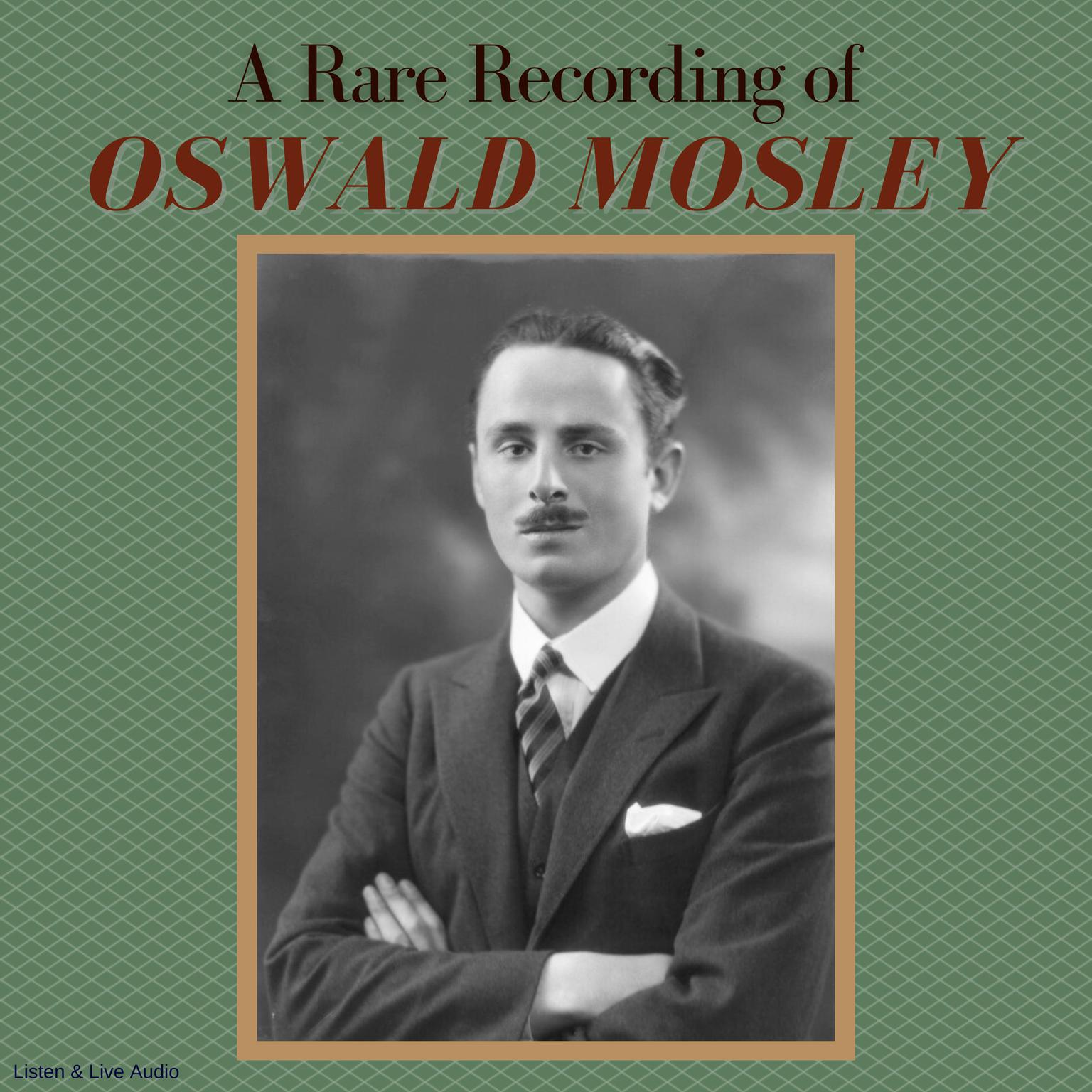 A Rare Recording of Oswald Mosley Audiobook, by Oswald Mosley