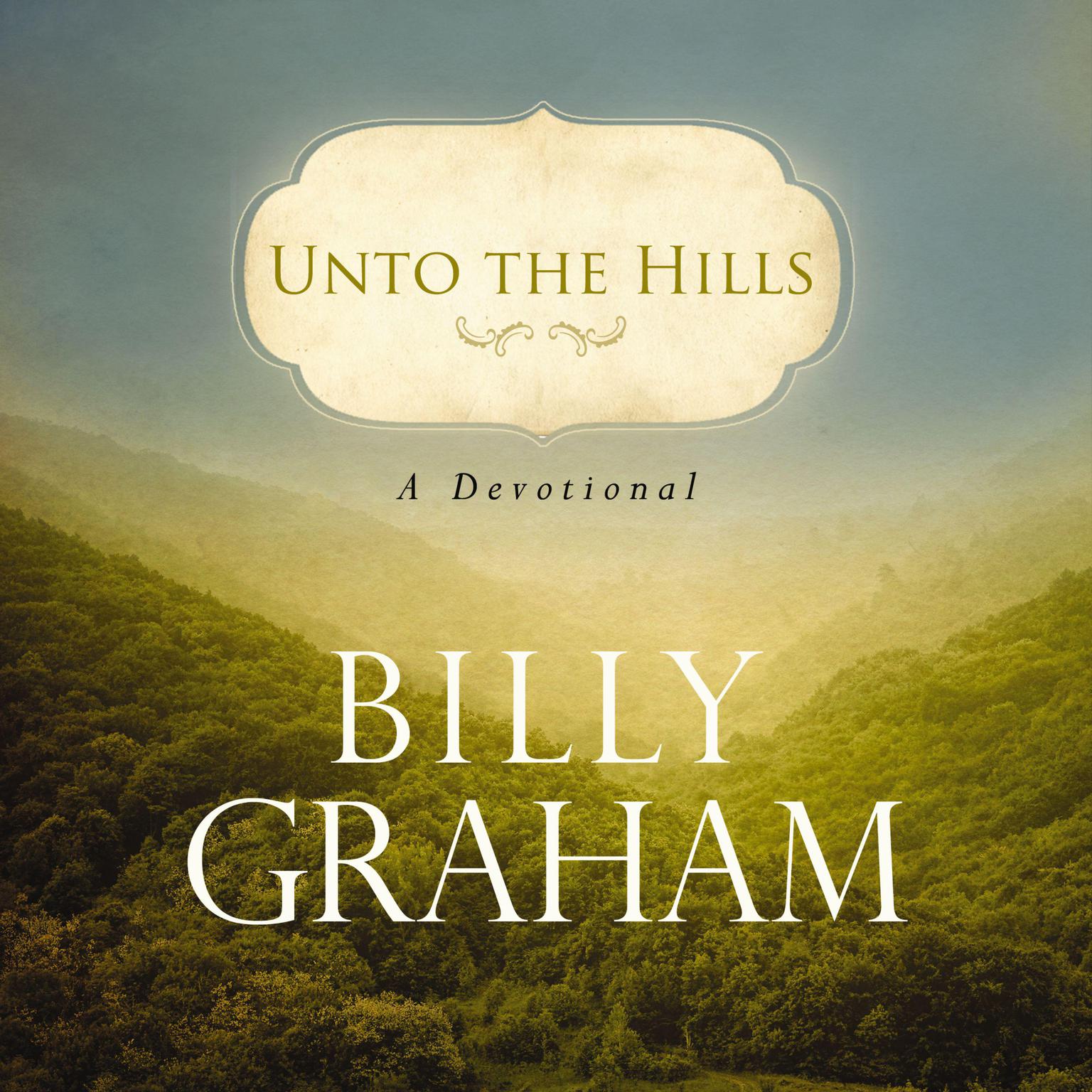 Unto the Hills (Abridged): A Daily Devotional Audiobook, by Billy Graham