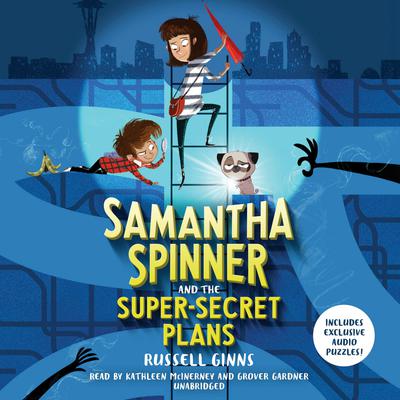 Samantha Spinner and the Super-Secret Plans Audiobook, by Russell Ginns
