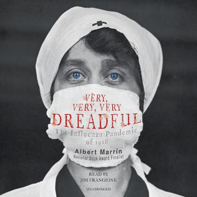 Very, Very, Very Dreadful: The Influenza Pandemic of 1918 Audiobook, by Albert Marrin