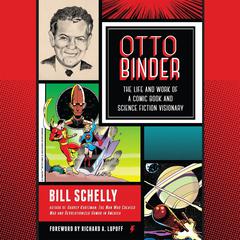 Otto Binder: The Life and Work of a Comic Book and Science Fiction Visionary Audiobook, by Bill Schelly