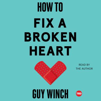 How to Fix a Broken Heart Audiobook, by Guy Winch