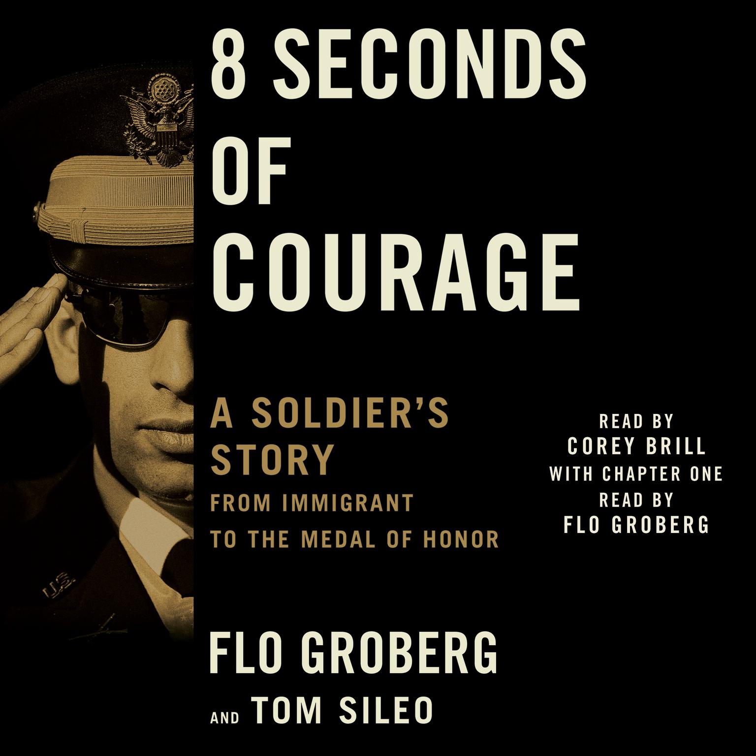 8 Seconds of Courage: A Soldiers Story from Immigrant to the Medal of Honor Audiobook, by Flo Groberg