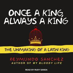 Once a King, Always a King: The Unmaking of a Latin King Audiobook, by 