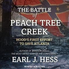 The Battle of Peach Tree Creek: Hood's First Effort to Save Atlanta Audiobook, by Earl J. Hess