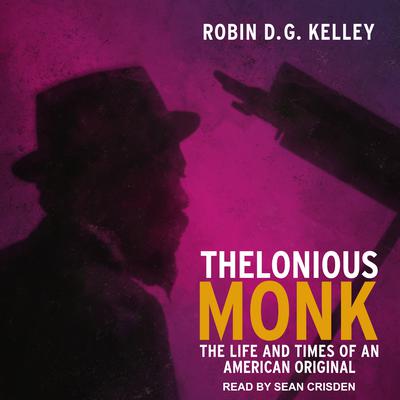 Thelonious Monk: The Life and Times of an American Original Audiobook, by Robin D. G. Kelley