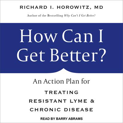 How Can I Get Better?: An Action Plan for Treating Resistant Lyme & Chronic Disease Audiobook, by 