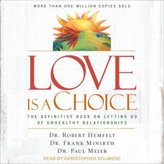 Love Is a Choice: The Definitive Book on Letting Go of Unhealthy Relationships Audiobook, by Robert Hemfelt