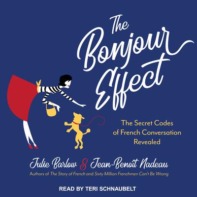 The Bonjour Effect: The Secret Codes of French Conversation Revealed Audiobook, by Julie Barlow